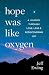 Hope Was Like Oxygen: A Jou...