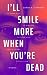 I'll Smile More When You're...