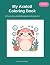 My Axolotl Coloring Book: 5...