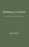 Thinking as a Science: How to Study Your Own Thinking and Improve It Thinking as a Science: How to Study Your Own Thinking and Improve It