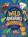 Wild Adventures: Animals of the World Coloring Book: Fun Facts, Name Tracing, Mazes & Puzzles for Kids Ages 4-8 Wild Adventures: Animals of the World Coloring Book: Fun Facts, Name Tracing, Mazes & Puzzles for Kids Ages 4-8
