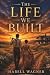 The Life We Built