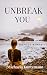 Unbreak You by Michaela Kuntzmann