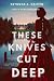These Knives Cut Deep: A Ps...