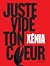 Juste vide ton coeur