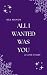 All I Wanted Was You: Ex Bully, Brother's Best Friend, Enemies to Lovers