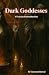 Dark Goddesses: A Practical Introduction