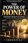 The Power of Money: Understand It. Manage It. Use It Wisely.