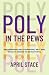 Poly in the Pews by April Stace