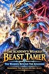 The Academy's Weakest Beast Tamer: The Warden Beyond the Kingdom: Awakening the Second Mythic Beast (The Academy’s Weakest Beast Tamer Book 2)
