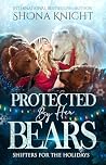 Protected by her Bears by Shona Knight