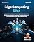 Edge Computing Bible by Perry Lea