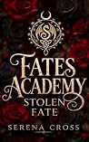 Fates Academy (A Dark Paranormal Reverse Harem Romance): Stolen Fate Fates Academy (A Dark Paranormal Reverse Harem Romance): Stolen Fate