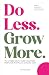 Do Less. Grow More.: The si...