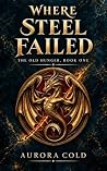 Where Steel Failed (The Old Hunger Book 1)