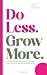 Do Less. Grow More.: The si...