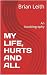 MY LIFE, HURTS AND ALL: An ...