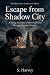 Escape from Shadow City: A ...