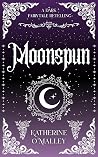 Moonspun by Katherine O'Malley