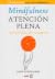 Mindfulness. Atención plena: Haz espacio en tu mente