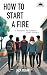 HOW TO START A FIRE by Jack Regan