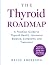 THE THYROID ROADMAP: A Practical Guide To Thyroid Health, Hormonal Balance, Symptoms, And Treatment