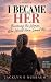 I BECAME HER by Jacklyn E. Nusbaum I BECAME HER by Jacklyn E. Nusbaum