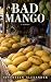 Bad Mango : A Novel