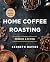 Home Coffee Roasting, Revis...