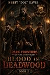 Dark Frontiers: Vampire Chronicles: Blood in Deadwood Dark Frontiers: Vampire Chronicles: Blood in Deadwood