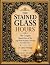 The Stained Glass Hours: Th...
