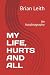 MY LIFE, HURTS AND ALL: An ...