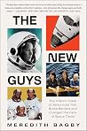 The New Guys: The Historic Class of Astronauts That Broke Barriers and Changed the Face of Space Travel ― A Thrilling History of 1978 NASA