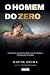 O Homem do Zero: Um guia pa...