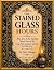 The Stained Glass Hours: Th...