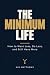 The Minimum Life: How to Wa...