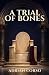A Trial of Bones: A Novel o...