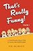 That’s Really Funny Vol. 1:...