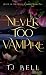 Never Too Vampire by T.J. Bell