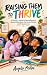 Raising Them to Thrive: A P...