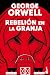 Rebelión en la granja by George Orwell Rebelión en la granja by George Orwell