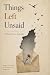 Things Left Unsaid-A Flash Fiction Anthology by Sarah  Stein