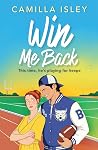 Win Me Back by Camilla Isley Win Me Back by Camilla Isley