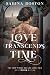 Love Transcends Time: The S...