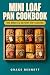 Mini Loaf Pan Cookbook: Sma...