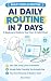 AI Daily Routine in 7 Days:...