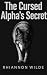 The Cursed Alpha's Secret by Rhiannon Wilde