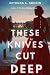 These Knives Cut Deep: A Ps...