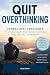 Quit Overthinking: 21 Pract...