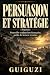 Persuasion et stratégie (Traduit) by Guiguzi
